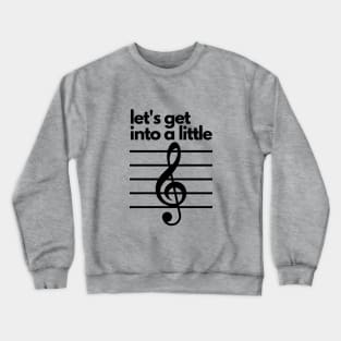 Let's get into a little treble- a music design Crewneck Sweatshirt